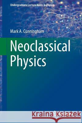 Neoclassical Physics Mark Cunningham 9783319106465