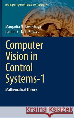 Computer Vision in Control Systems-1: Mathematical Theory Favorskaya, Margarita N. 9783319106526 Springer