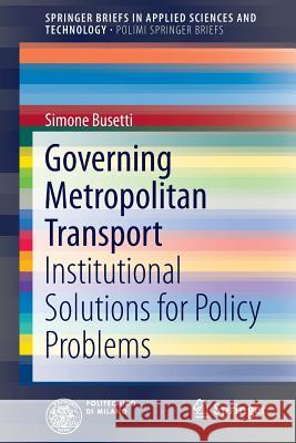 Governing Metropolitan Transport: Institutional Solutions for Policy Problems Busetti, Simone 9783319106588