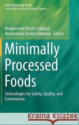 Minimally Processed Foods: Technologies for Safety, Quality, and Convenience Siddiqui, Mohammed Wasim 9783319106762