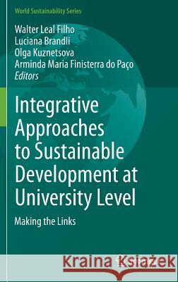 Integrative Approaches to Sustainable Development at University Level: Making the Links Leal Filho, Walter 9783319106892 Springer