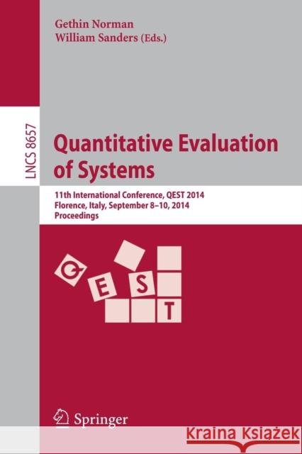 Quantitative Evaluation of Systems: 11th International Conference, Qest 2014, Florence, Italy, September 8-10, 2014, Proceedings Norman, Gethin 9783319106953 Springer