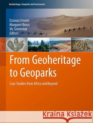 From Geoheritage to Geoparks: Case Studies from Africa and Beyond Errami, Ezzoura 9783319107073