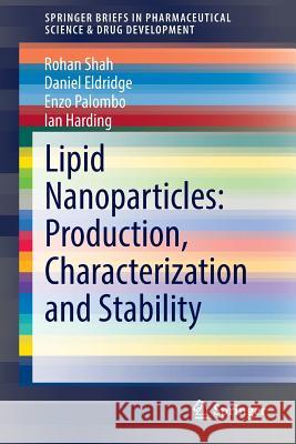 Lipid Nanoparticles: Production, Characterization and Stability Rohan Shah Daniel Eldridge Enzo Palombo 9783319107103 Springer