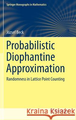 Probabilistic Diophantine Approximation: Randomness in Lattice Point Counting Beck, József 9783319107400 Springer