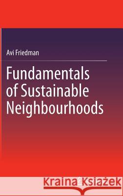 Fundamentals of Sustainable Neighbourhoods Avi Friedman 9783319107462 Springer