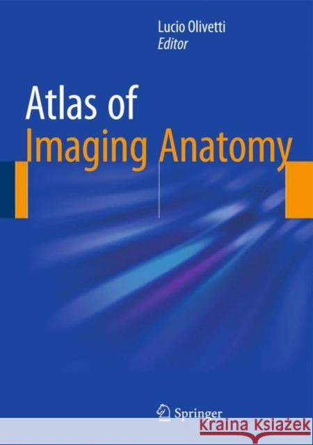 Atlas of Imaging Anatomy Lucio Olivetti 9783319107493 Springer