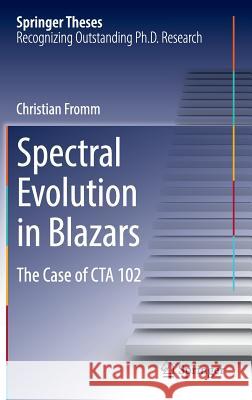 Spectral Evolution in Blazars: The Case of CTA 102 Fromm, Christian 9783319107677 Springer