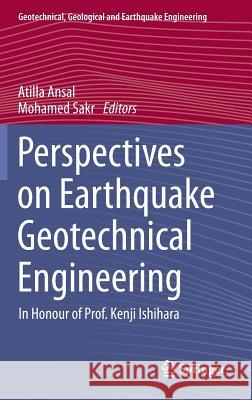 Perspectives on Earthquake Geotechnical Engineering: In Honour of Prof. Kenji Ishihara Ansal, Atilla 9783319107851 Springer