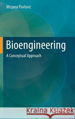 Bioengineering: A Conceptual Approach Pavlovic, Mirjana 9783319107974 Springer