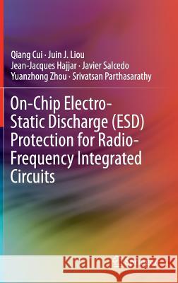 On-Chip Electro-Static Discharge (Esd) Protection for Radio-Frequency Integrated Circuits Cui, Qiang 9783319108186 Springer