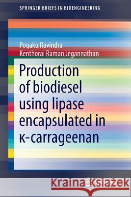 Production of Biodiesel Using Lipase Encapsulated in κ-Carrageenan Ravindra, Pogaku 9783319108216 Springer