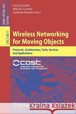 Wireless Networking for Moving Objects: Protocols, Architectures, Tools, Services and Applications Ganchev, Ivan 9783319108339 Springer