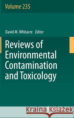 Reviews of Environmental Contamination and Toxicology Volume 235 David M. Whitacre 9783319108605