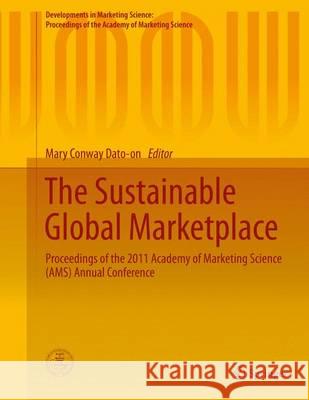 The Sustainable Global Marketplace: Proceedings of the 2011 Academy of Marketing Science (Ams) Annual Conference Dato-On, Mary Conway 9783319108728