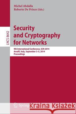 Security and Cryptography for Networks: 9th International Conference, Scn 2014, Amalfi, Italy, September 3-5, 2014. Proceedings Abdalla, Michel 9783319108780 Springer