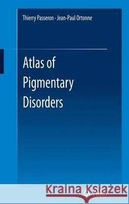 Atlas of Pigmentary Disorders Jean-Paul Ortonne Thierry Passeron 9783319108964 Springer