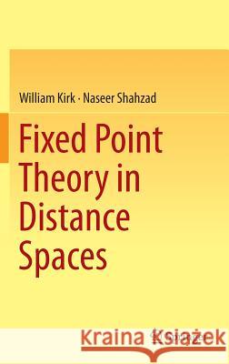 Fixed Point Theory in Distance Spaces William Kirk Naseer Shahzad 9783319109268