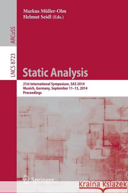 Static Analysis: 21st International Symposium, SAS 2014, Munich, Germany, September 11-13, 2014. Proceedings Müller-Olm, Markus 9783319109350 Springer