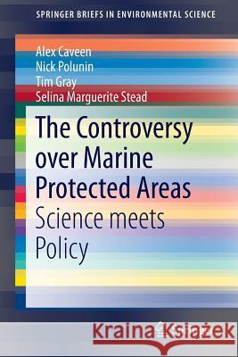 The Controversy Over Marine Protected Areas: Science Meets Policy Caveen, Alex 9783319109565 Springer