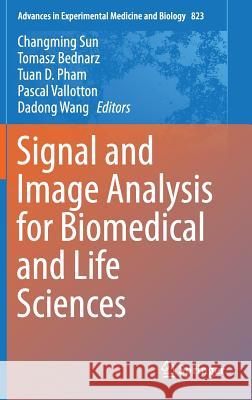 Signal and Image Analysis for Biomedical and Life Sciences Changming Sun Tomasz Bednarz Tuan D. Pham 9783319109831