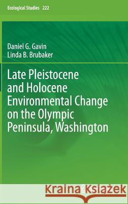 Late Pleistocene and Holocene Environmental Change on the Olympic Peninsula, Washington Daniel Gavin Linda B. Brubaker 9783319110134