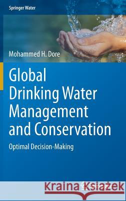 Global Drinking Water Management and Conservation: Optimal Decision-Making Dore, Mohammed H. 9783319110318 Springer