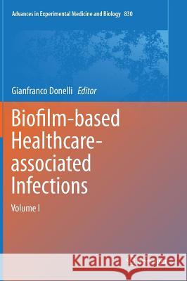 Biofilm-Based Healthcare-Associated Infections: Volume I Donelli, Gianfranco 9783319110370 Springer