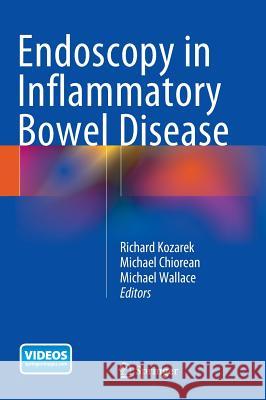 Endoscopy in Inflammatory Bowel Disease Richard Kozarek Michael Chiorean Michael Wallace 9783319110769 Springer