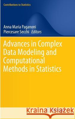 Advances in Complex Data Modeling and Computational Methods in Statistics Anna Maria Paganoni Piercesare Secchi 9783319111483 Springer