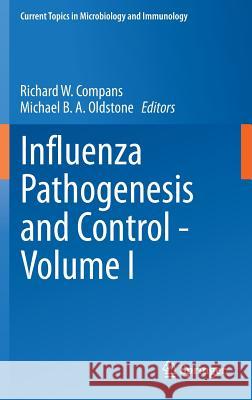 Influenza Pathogenesis and Control - Volume I Richard W. Compans Michael B. a. Oldstone 9783319111544