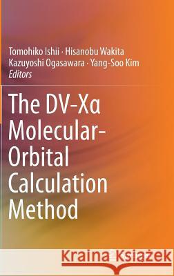 The DV-Xα Molecular-Orbital Calculation Method Ishii, Tomohiko 9783319111841