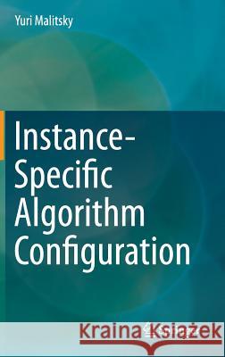 Instance-Specific Algorithm Configuration Yuri Malitsky 9783319112299 Springer