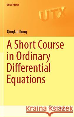 A Short Course in Ordinary Differential Equations Qingkai Kong 9783319112381 Springer