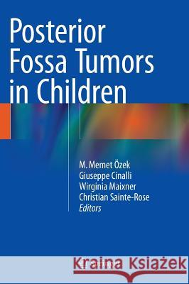 Posterior Fossa Tumors in Children M. Memet Ozek Giuseppe Cinalli Wirginia Maixner 9783319112732 Springer