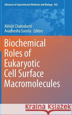 Biochemical Roles of Eukaryotic Cell Surface Macromolecules Abhijit Chakrabarti Avadhesha Surolia 9783319112794
