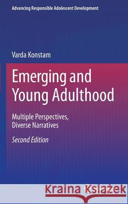 Emerging and Young Adulthood: Multiple Perspectives, Diverse Narratives Konstam, Varda 9783319113005 Springer