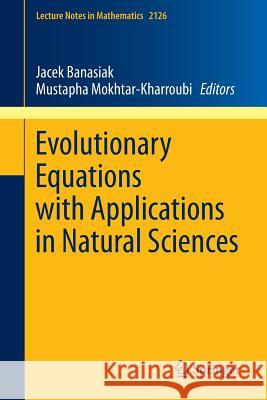 Evolutionary Equations with Applications in Natural Sciences Jacek Banasiak Mustapha Mokhtar-Kharroubi 9783319113210 Springer