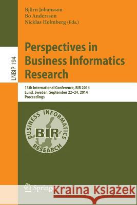 Perspectives in Business Informatics Research: 13th International Conference, Bir 2014, Lund, Sweden, September 22-24, 2014, Proceedings Johansson, Björn 9783319113692