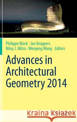 Advances in Architectural Geometry 2014 Philippe Block Jan Knippers Wenping Wang 9783319114170
