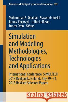 Simulation and Modeling Methodologies, Technologies and Applications: International Conference, Simultech 2013 Reykjavík, Iceland, July 29-31, 2013 Re Obaidat, Mohammad S. 9783319114569 Springer