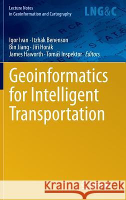 Geoinformatics for Intelligent Transportation Igor Ivan Itzhak Benenson Bin Jiang 9783319114620 Springer