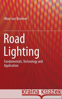 Road Lighting: Fundamentals, Technology and Application Van Bommel, Wout 9783319114651 Springer