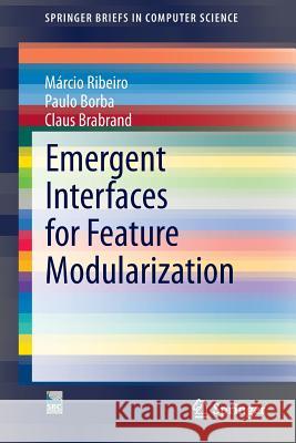 Emergent Interfaces for Feature Modularization Marcio Ribeiro Paulo Borba Claus Brabrand 9783319114927