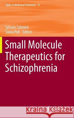 Small Molecule Therapeutics for Schizophrenia Sylvain Celanire Sonia Poli 9783319115016 Springer