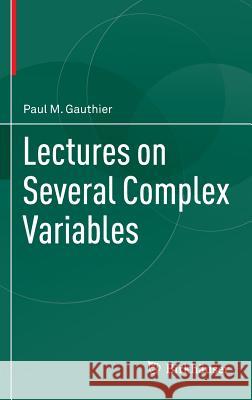 Lectures on Several Complex Variables Paul M. Gauthier 9783319115108