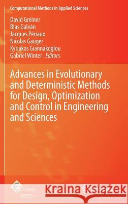 Advances in Evolutionary and Deterministic Methods for Design, Optimization and Control in Engineering and Sciences David Greiner Blas Galvan Jacques Periaux 9783319115405