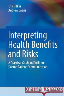 Interpreting Health Benefits and Risks: A Practical Guide to Facilitate Doctor-Patient Communication Rifkin, Erik 9783319115436 Springer