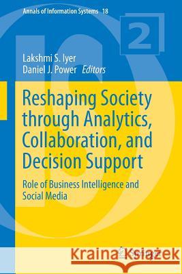 Reshaping Society Through Analytics, Collaboration, and Decision Support: Role of Business Intelligence and Social Media Iyer, Lakshmi S. 9783319115740