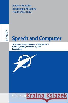 Speech and Computer: 16th International Conference, Specom 2014, Novi Sad, Serbia, October 5-9, 2014. Proceedings Ronzhin, Andrey 9783319115801
